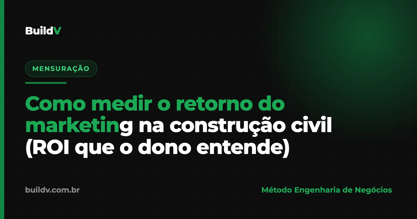 Como medir o retorno do marketing na construção civil (ROI que o dono entende)