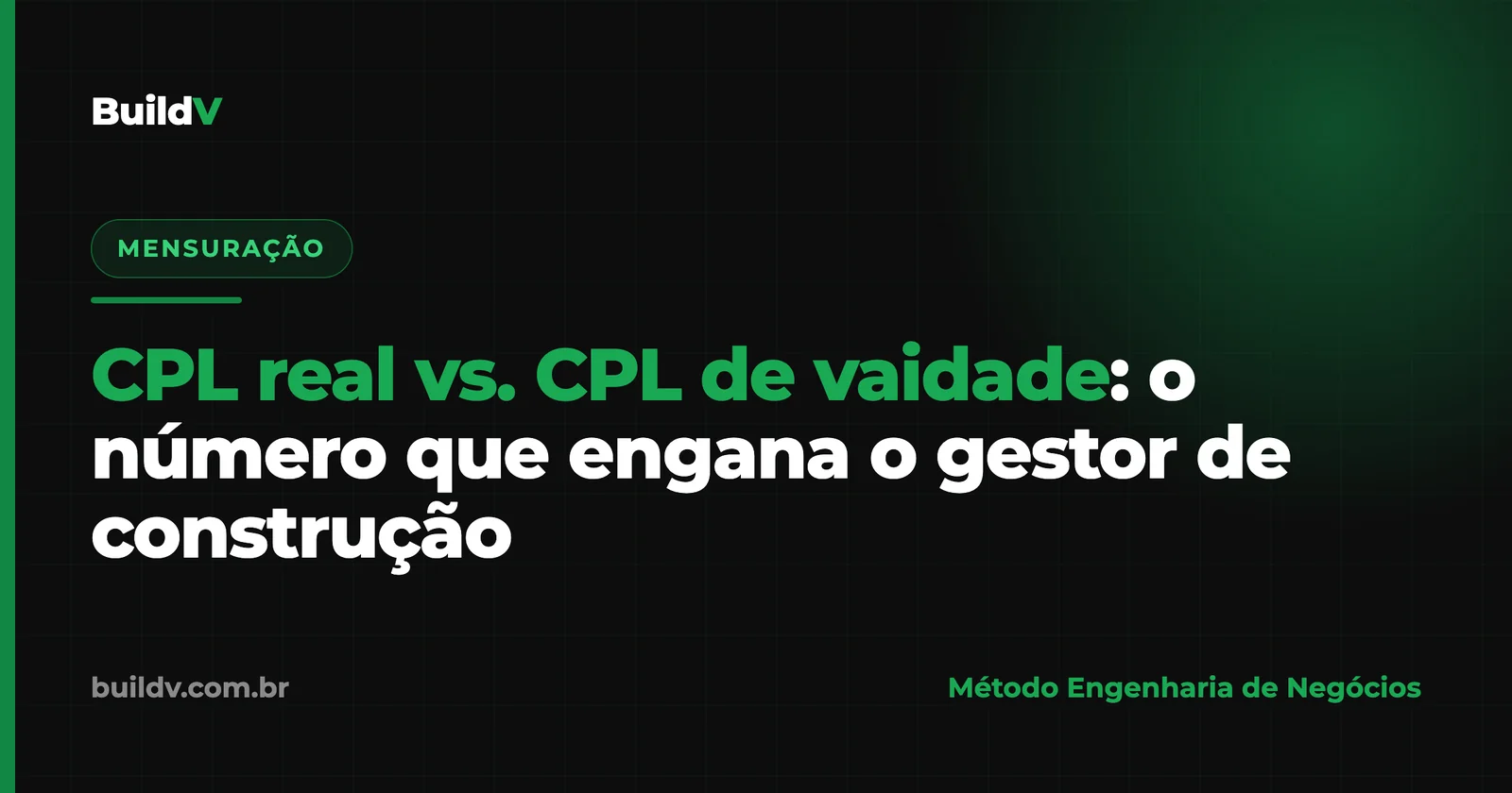 CPL real vs. CPL de vaidade: o número que engana o gestor de construção