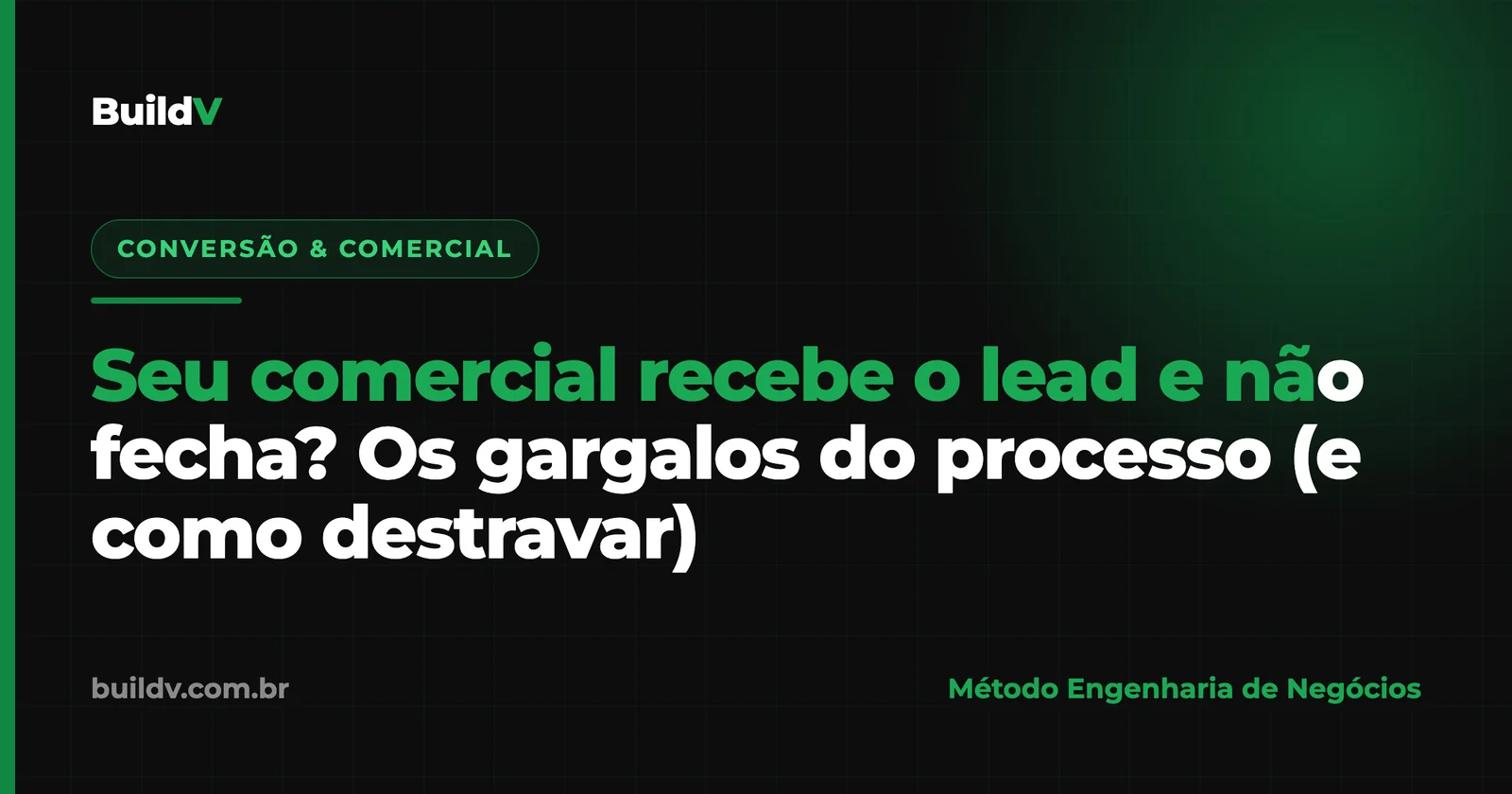 Seu comercial recebe o lead e não fecha? Os gargalos do processo (e como destravar)