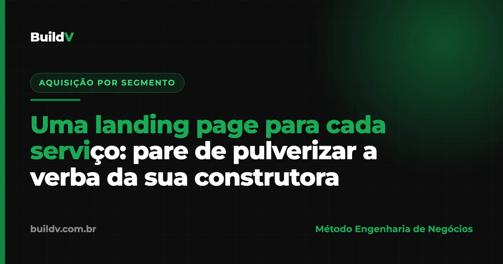 Uma landing page para cada serviço: pare de pulverizar a verba da sua construtora