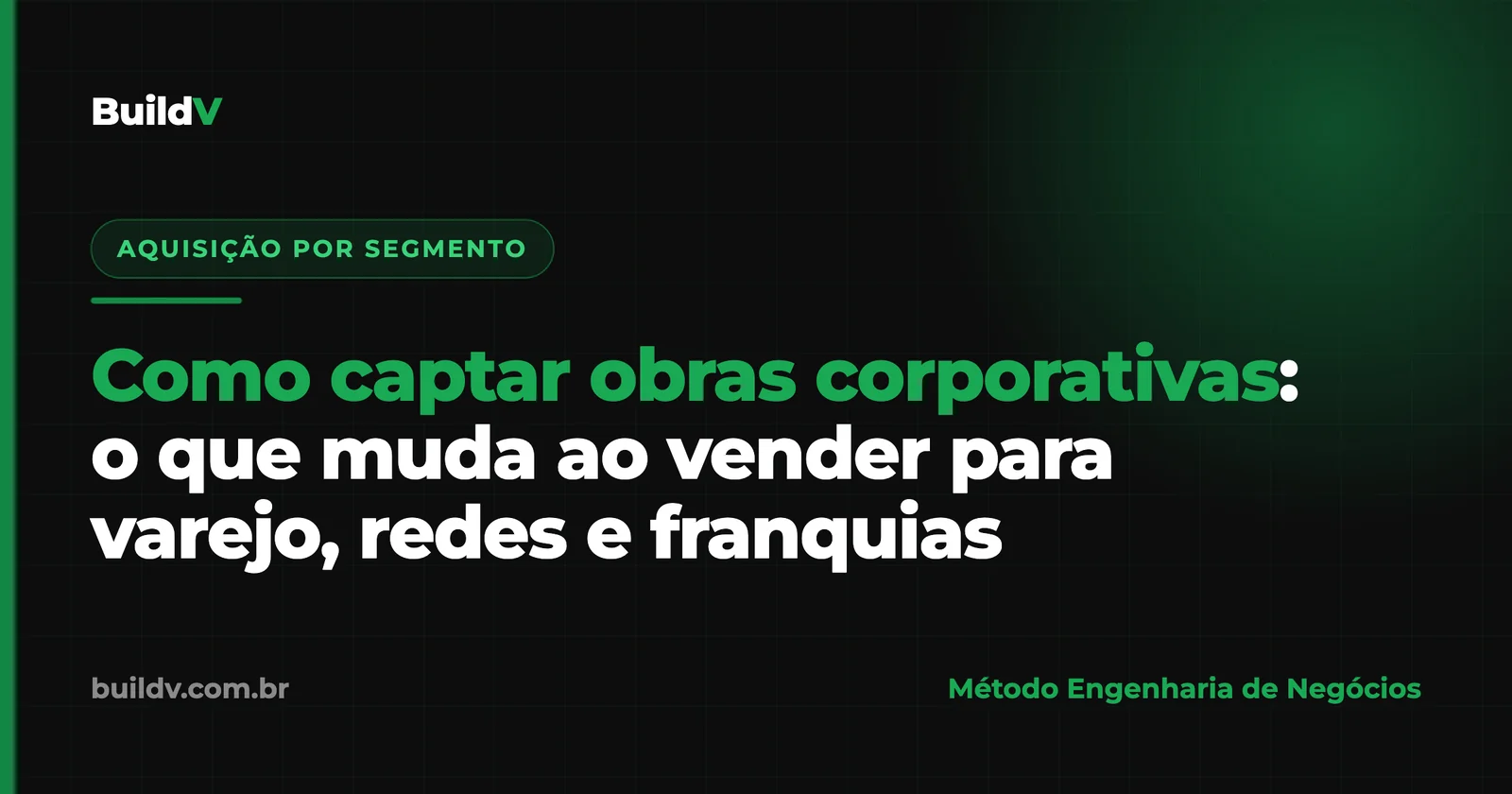 Como captar obras corporativas: o que muda ao vender para varejo, redes e franquias