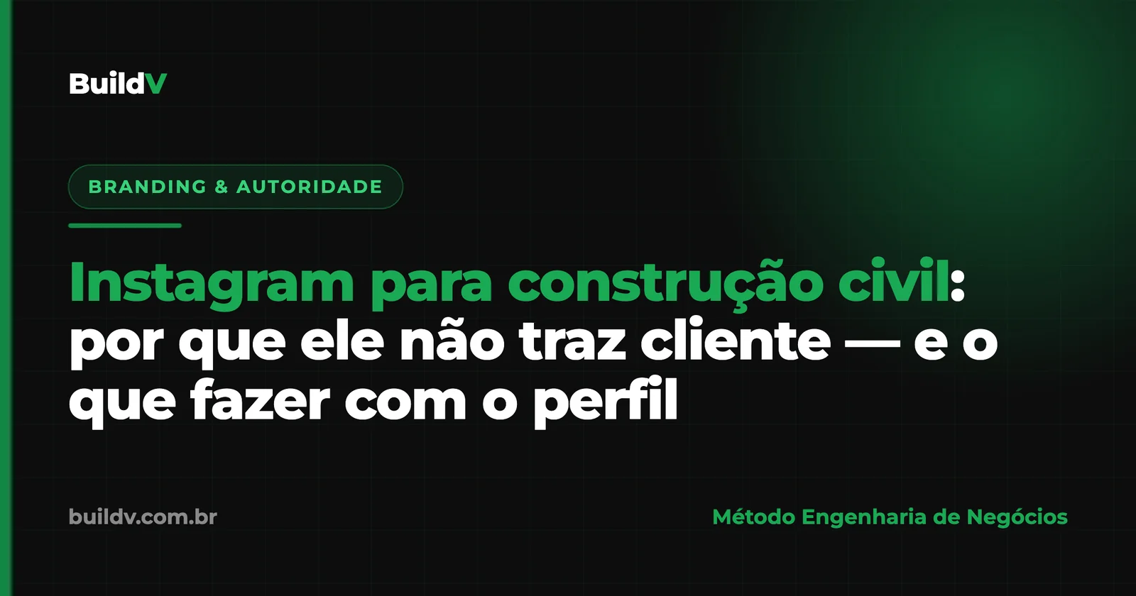 Instagram para construção civil: por que ele não traz cliente — e o que fazer com o perfil